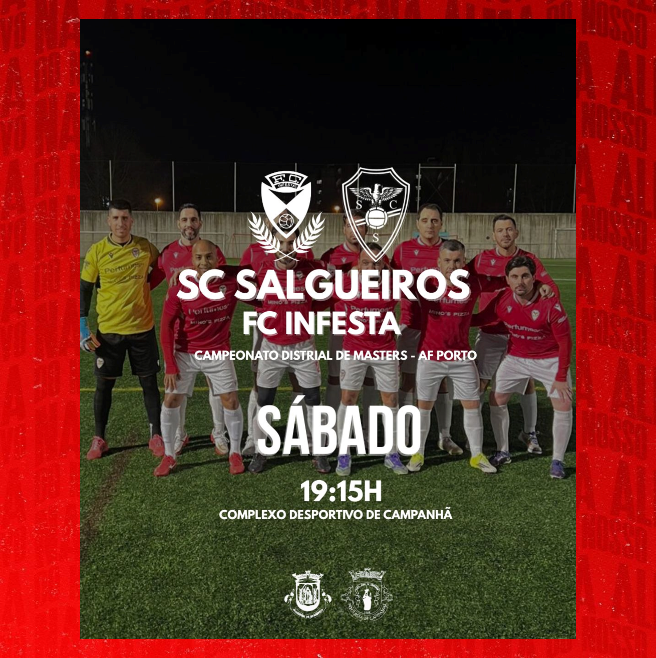 AF Porto Camp. Distrital Masters 1ª Divisão 
25/26 - Campeonato  - Jornada 16
SC Salgueiros vs FC Infesta
Sábado 21 de Fevereiro  ás 19h15
Complexo Desportivo Campanhã