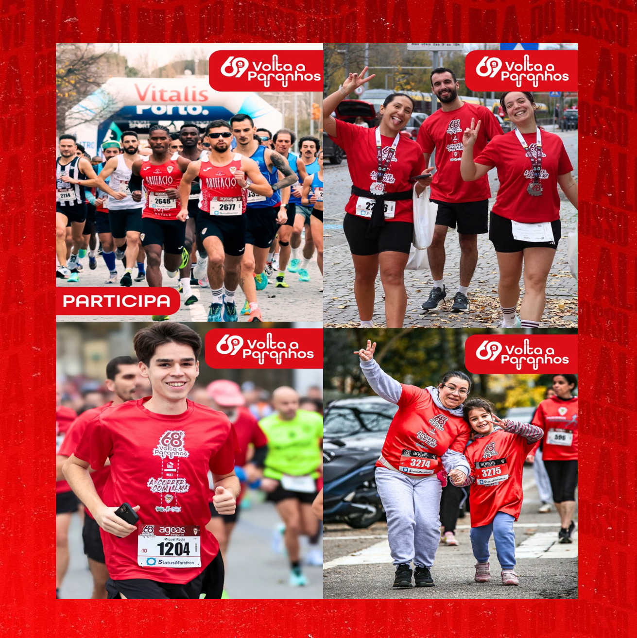 Inscrições Abertas - 69ª Volta a Paranhos
A tradição está de regresso às ruas do Porto 
No dia 8 de dezembro, voltamos a escrever mais 
um capítulo da história da corrida mais antiga de
 Portugal. São 69 edições de história, milhares de
participantes e uma paixão pelo desporto que 
atravessa gerações. Seja na corrida ou caminhada, 
há um lugar para todos nesta grande festa do 
atletismo. Corre com Alma. Faz parte da história!
Inscrição e + Informação
https://eventsport.pt/69a-volta-a-paranhos/