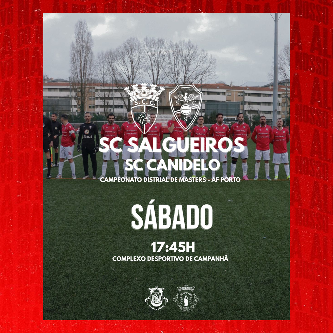 AF Porto Camp. Distrital Masters 1ª Divisão 
25/26 - Campeonato  - Jornada 14
SC Salgueiros vs SC Canidelo
Sábado 7 de Fevereiro  ás 17h45
CD Campanhã